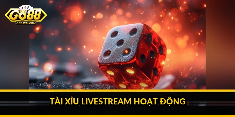 Tài Xỉu Livestream Go88: chơi trực tiếp minh bạch với dealer thật Tài Xỉu Livestream hoạt động thế nào