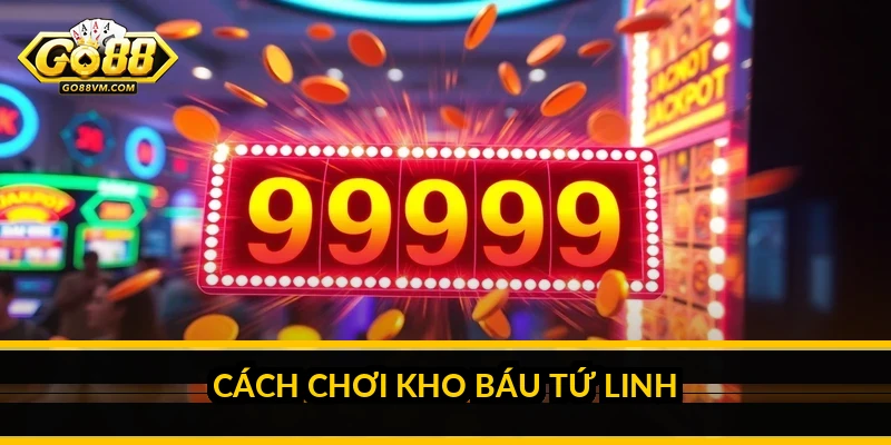 Kho Báu Tứ Linh Go88: chủ đề, biểu tượng và cách chơi slot Cách chơi Kho Báu Tứ Linh
