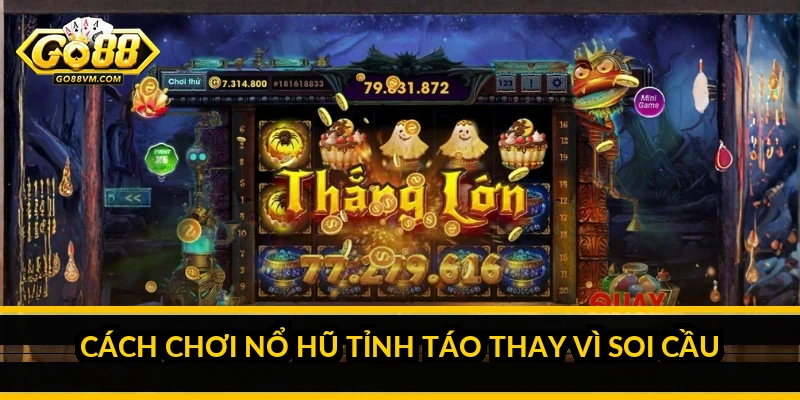 Soi cầu nổ hũ: sự thật về cách đoán thời điểm nổ hũ Cách chơi nổ hũ tỉnh táo thay vì soi cầu